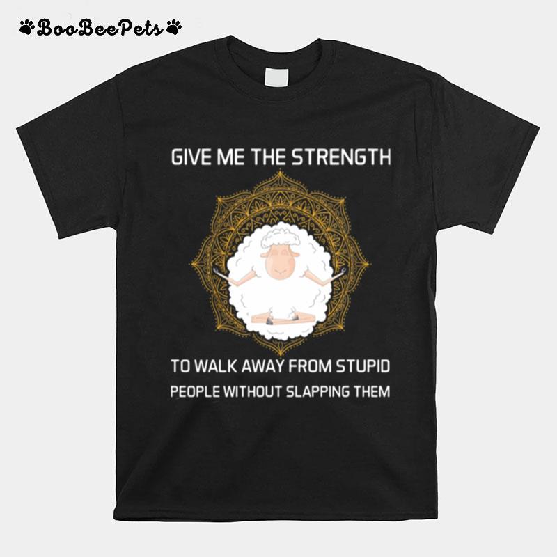 Give Me The Strength To Walk Away From Stupid People Without Slapping Them Sheep Yoga T-Shirt