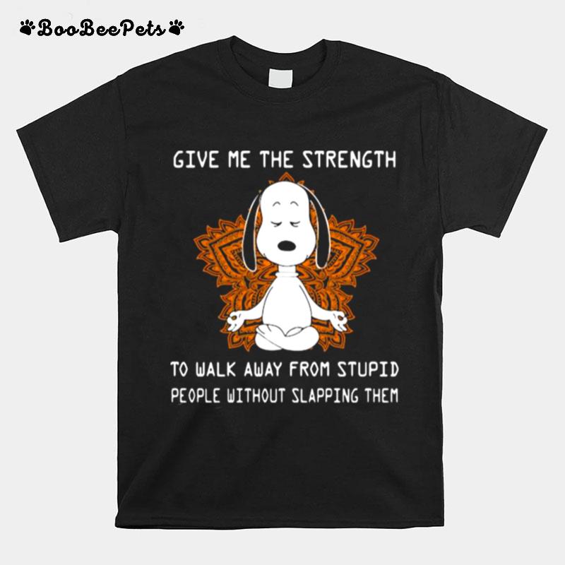 Give Me The Strength To Walk Away From Stupid People Without Slapping Them Snoopy Meditate T-Shirt
