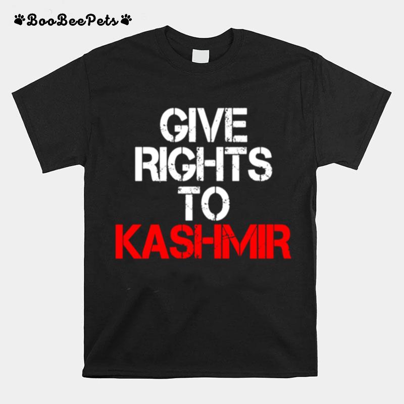 Give Rights To Kashmir World Want Peace In Kashmir T-Shirt
