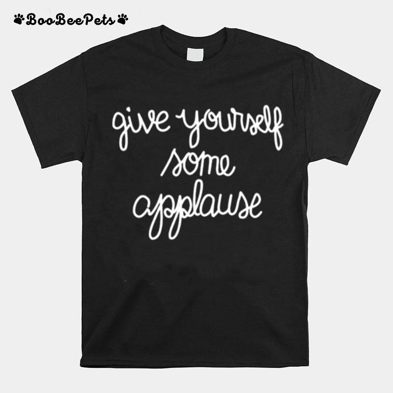 Give Yourself Some Applause T-Shirt