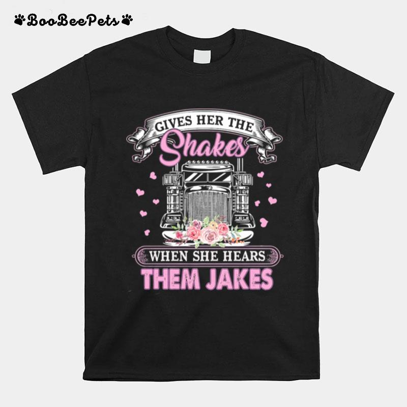 Gives Her The Shakes When She Hears Them Jakes Trucker Flowers T-Shirt