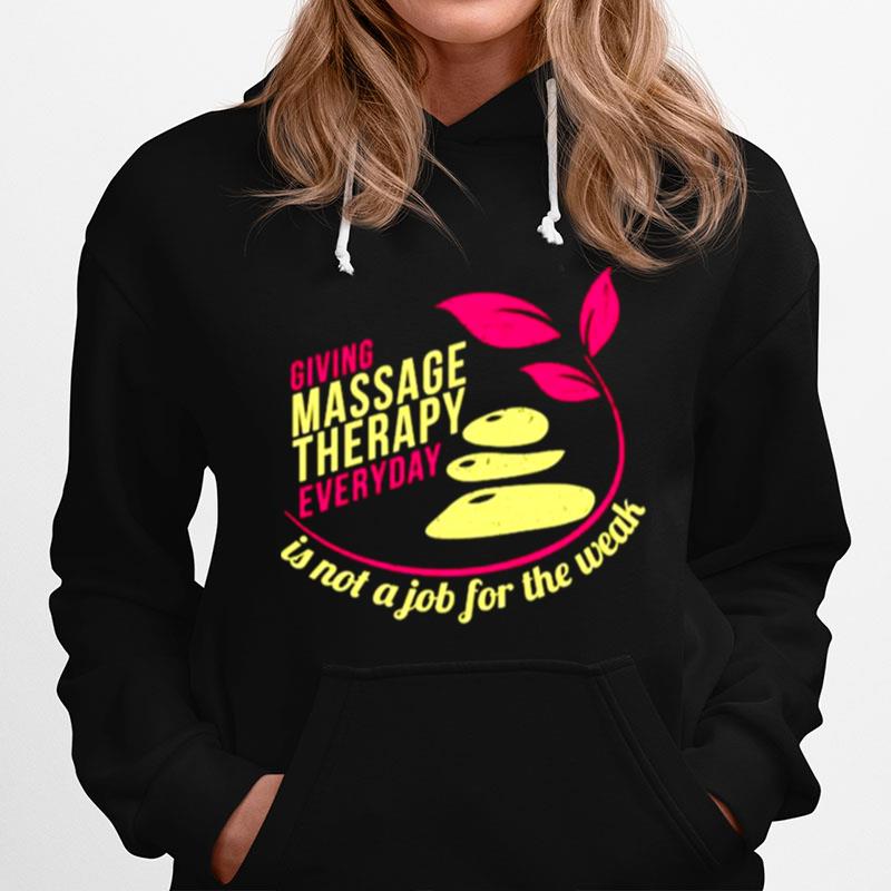 Giving Massage Therapy Everyday Is Not A Job For The Weak Hoodie