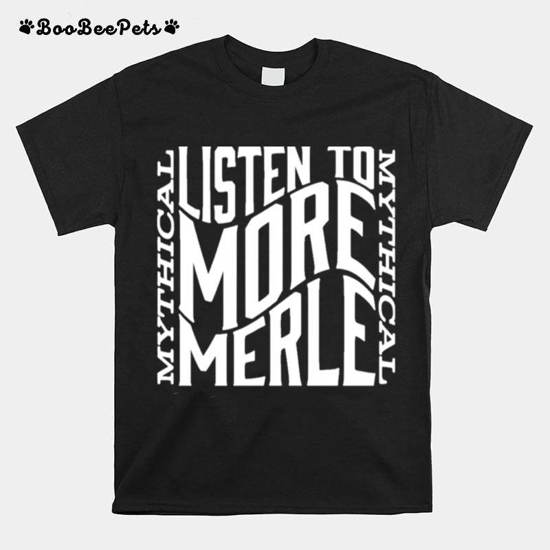 Gmm Merch Listen To More Merle T-Shirt
