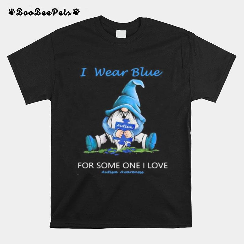 Gnomes I Wear Blue For Some One I Love Autism Awareness T-Shirt