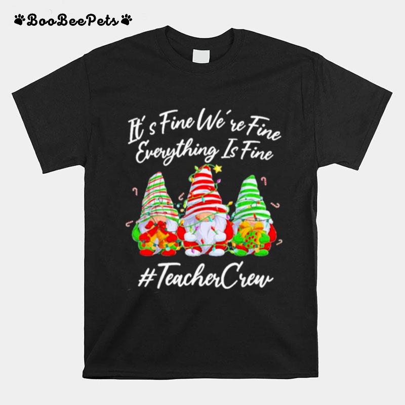 Gnomes Its Fine Were Fine Everything Is Fine Teacher Crew Christmas T-Shirt