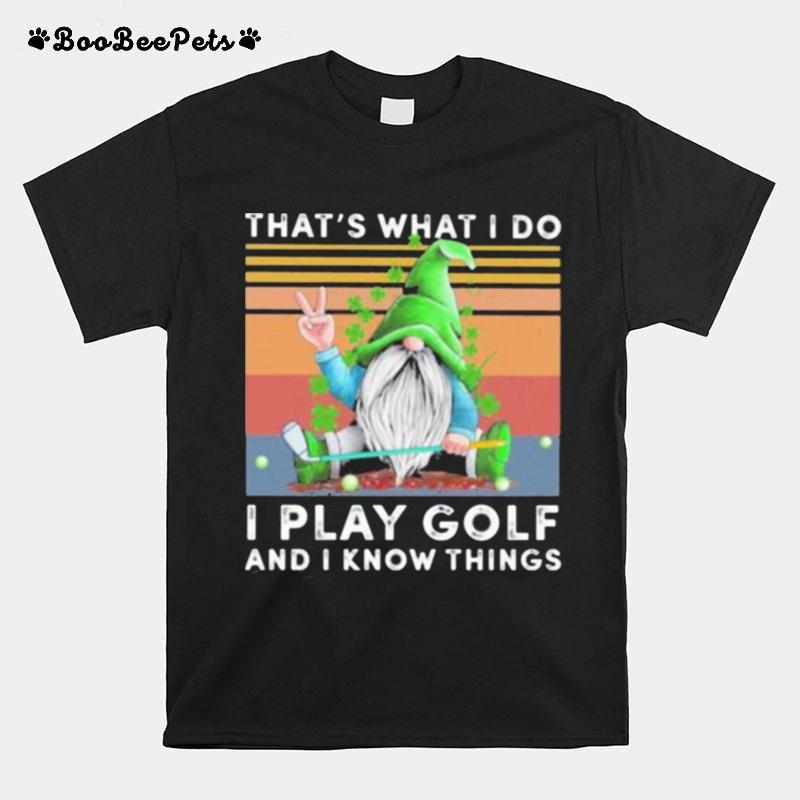 Gnomes St Patricks Day Thats What I Do I Play Golf And I Know Things Vintage T-Shirt