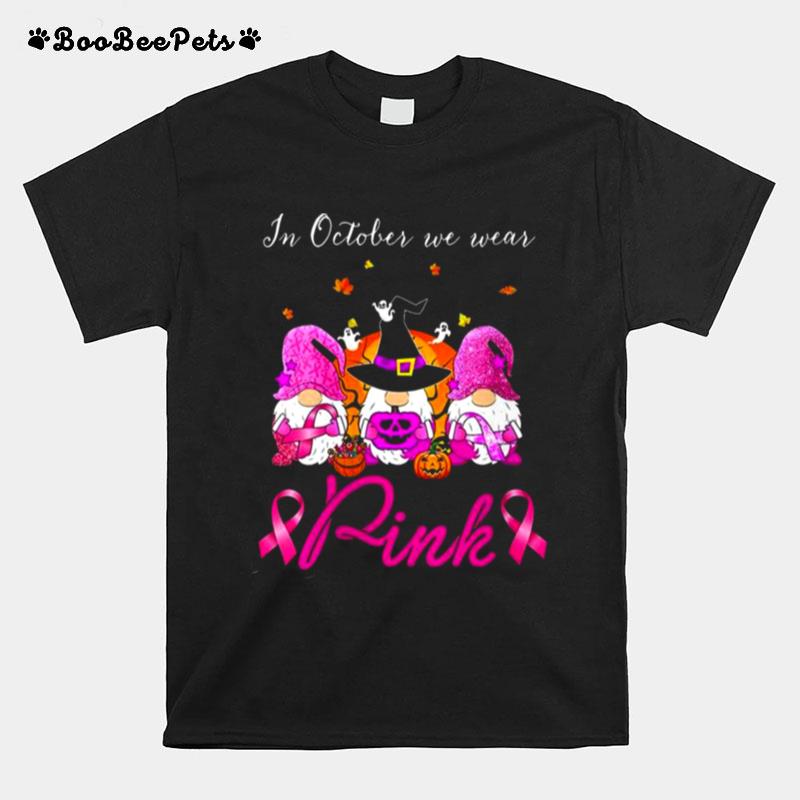 Gnomes Witch In October We Wear Pink Breast Cancer Halloween T-Shirt