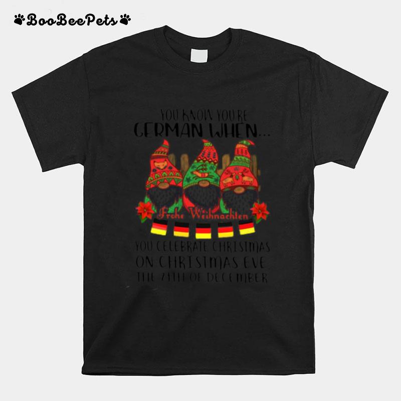 Gnomes You Know Youre German When You Celebrate Christmas On Christmas Eve The 24Th Of December T-Shirt