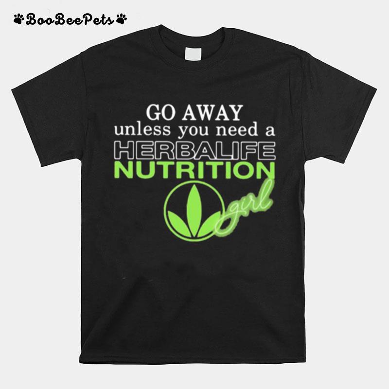 Go Away Unless You Need A Herbalife Nutrition Girl T-Shirt