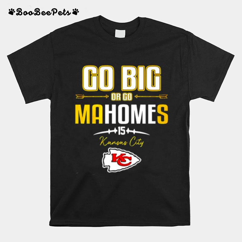 Go Big Or Go Mahomes 15 Kansas City Chiefs T-Shirt