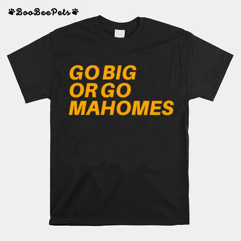 Go Big Or Go Mahomes T-Shirt