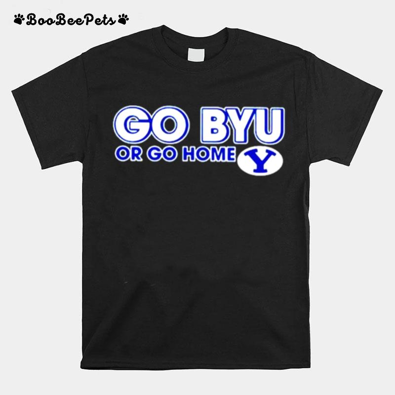 Go Byu Or Go Home Byu Cougars T-Shirt