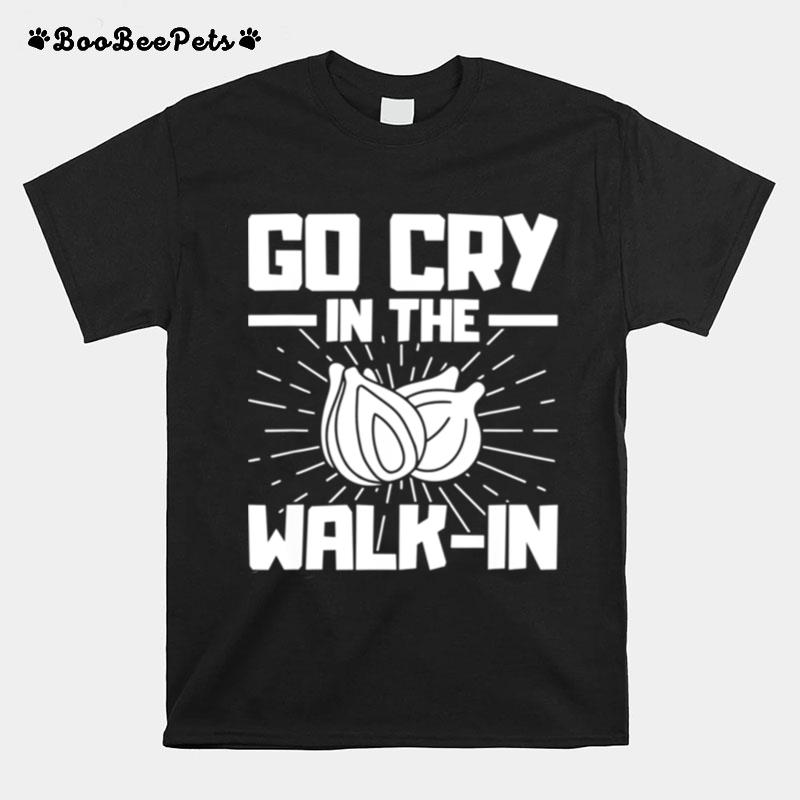 Go Cry In The Walkin Onion Chef T-Shirt