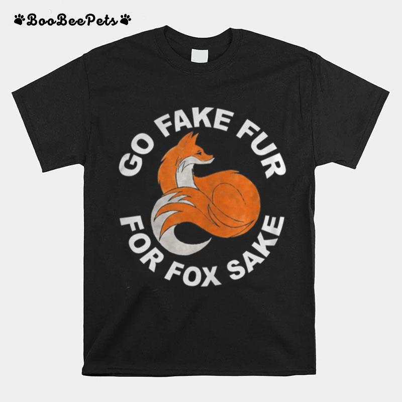 Go Fake Fur For Fox Sake T-Shirt
