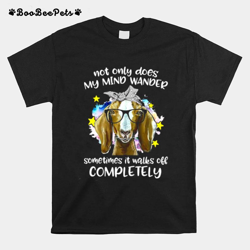 Goat Not Only Does My Mind Wander Sometimes It Walks Off Completely T-Shirt