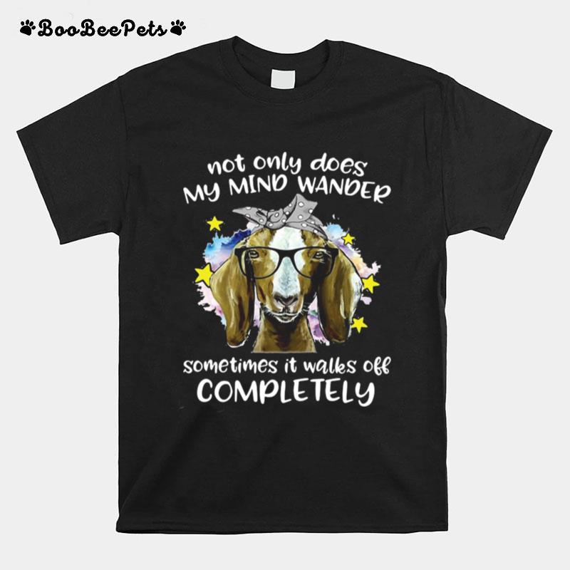 Goat Not Only Does My Mind Wander Sometimes Its Walks Off Completely For Goat T-Shirt