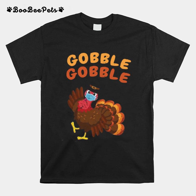 Gobble Gobble Turkey Face Mask Thanksgiving Quarantine T-Shirt