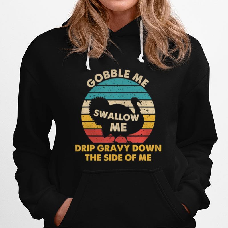 Gobble Me Swallow Me Drip Gravy Down The Side Of Me Turkey Vintage Retro Hoodie
