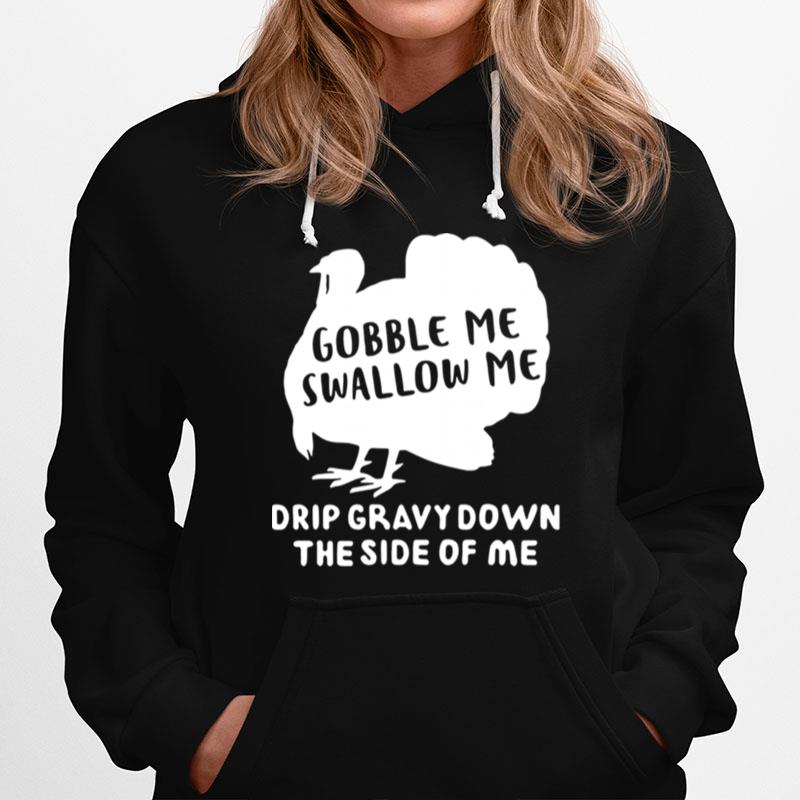 Gobble Me Swallow Me Drip Gravy Down The Side Of Me Hoodie