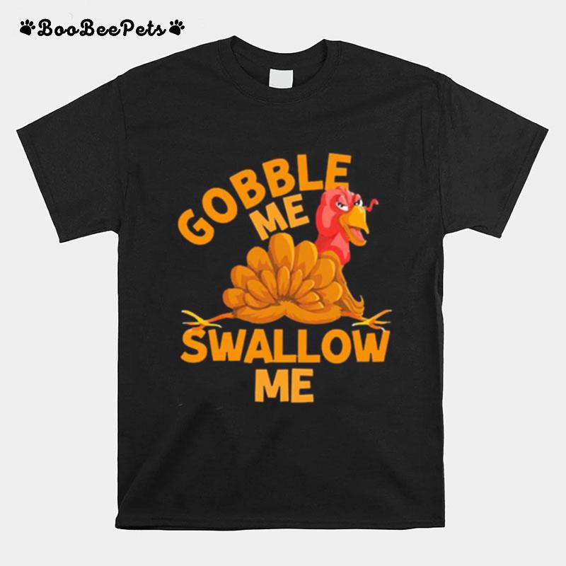 Gobble Me Thanksgiving Swallow Me T-Shirt