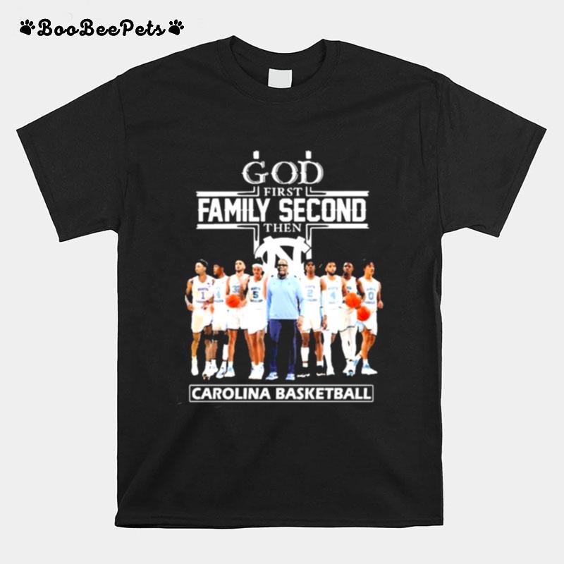 God Family Second First Then Carolina Basketball Team T-Shirt