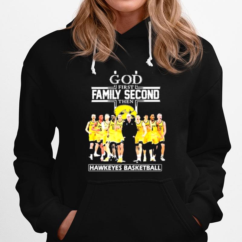 God Family Second First Then Hawkeyes Basketball Hoodie