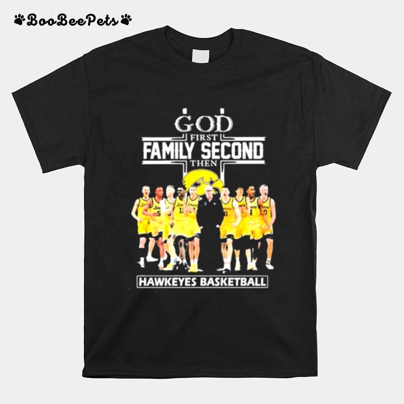 God Family Second First Then Hawkeyes Basketball T-Shirt