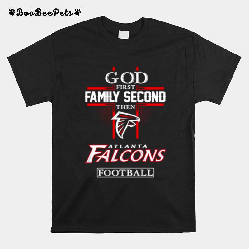 God First Family Second Then Atlanta Falcons Football T-Shirt