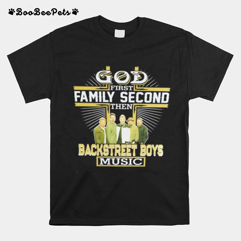 God First Family Second Then Backstreet Boys Music T-Shirt