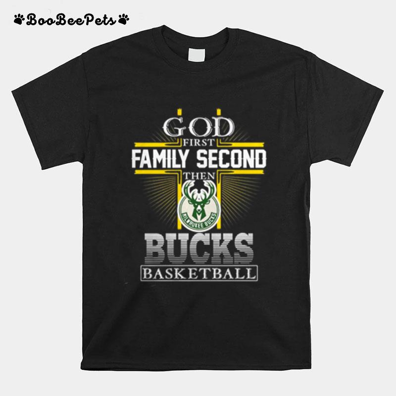 God First Family Second Then Bucks Basketball T-Shirt