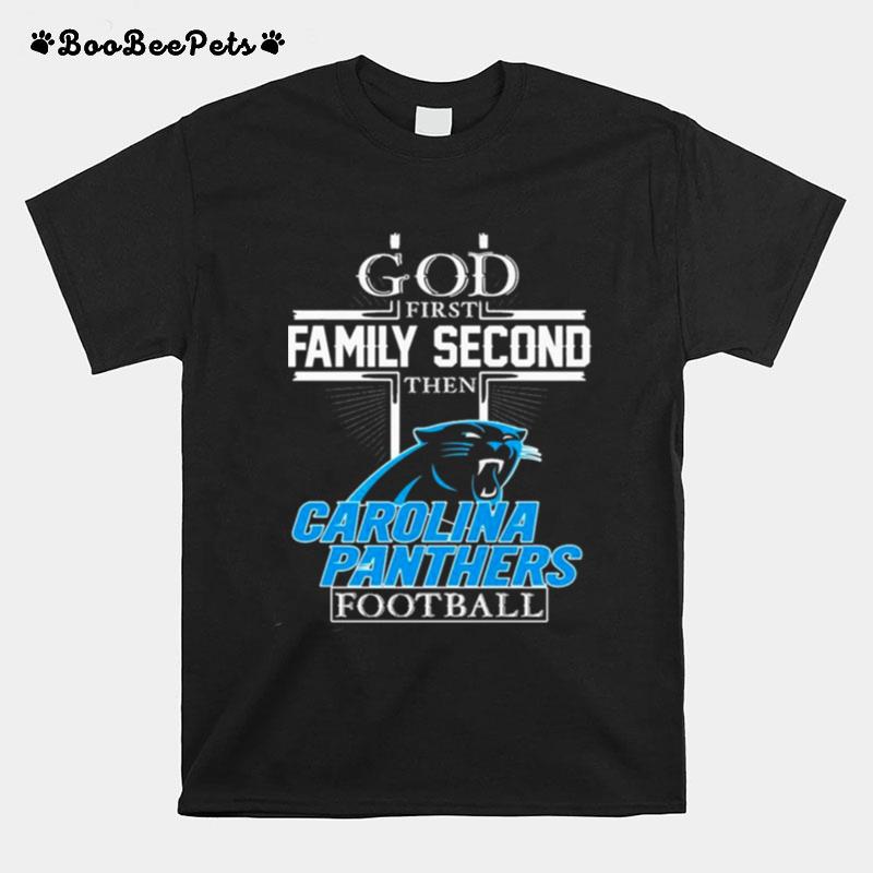 God First Family Second Then Carolina Panthers Football T-Shirt