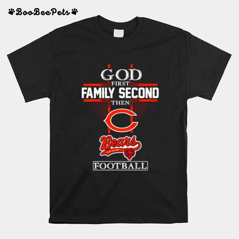 God First Family Second Then Chicago Bears Football T-Shirt