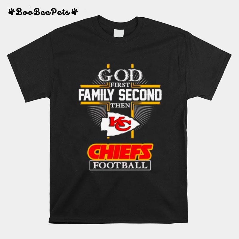 God First Family Second Then Chiefs Football T-Shirt