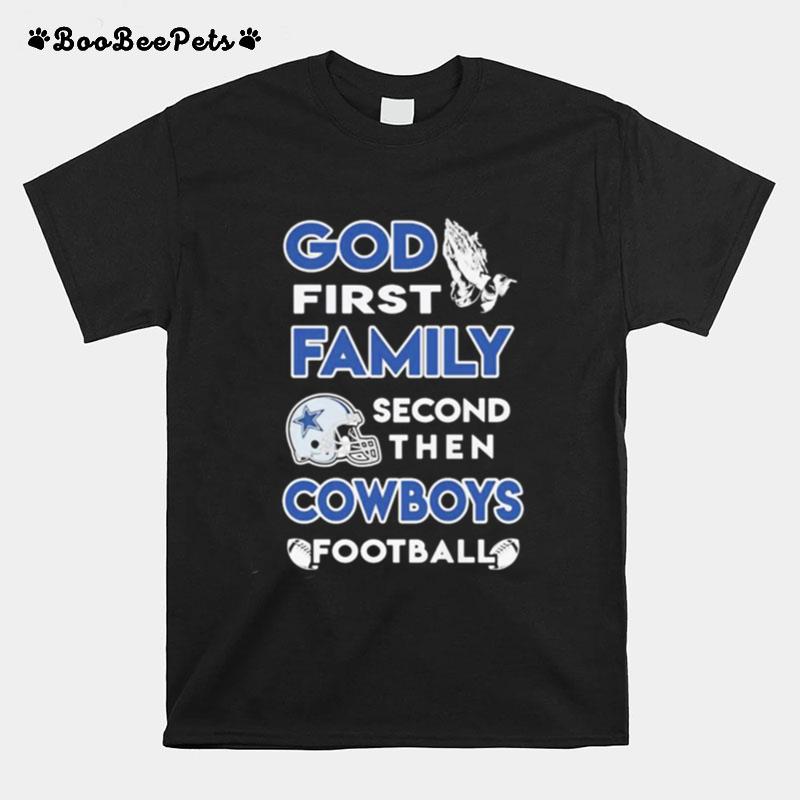 God First Family Second Then Dallas Cowboys Football T-Shirt