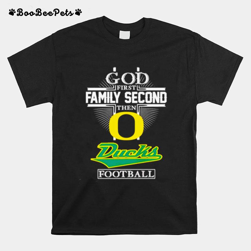 God First Family Second Then Ducks Football T-Shirt