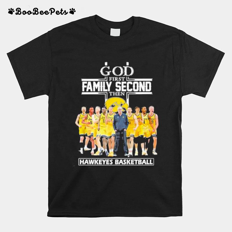 God First Family Second Then Hawkeyes Basketball T-Shirt