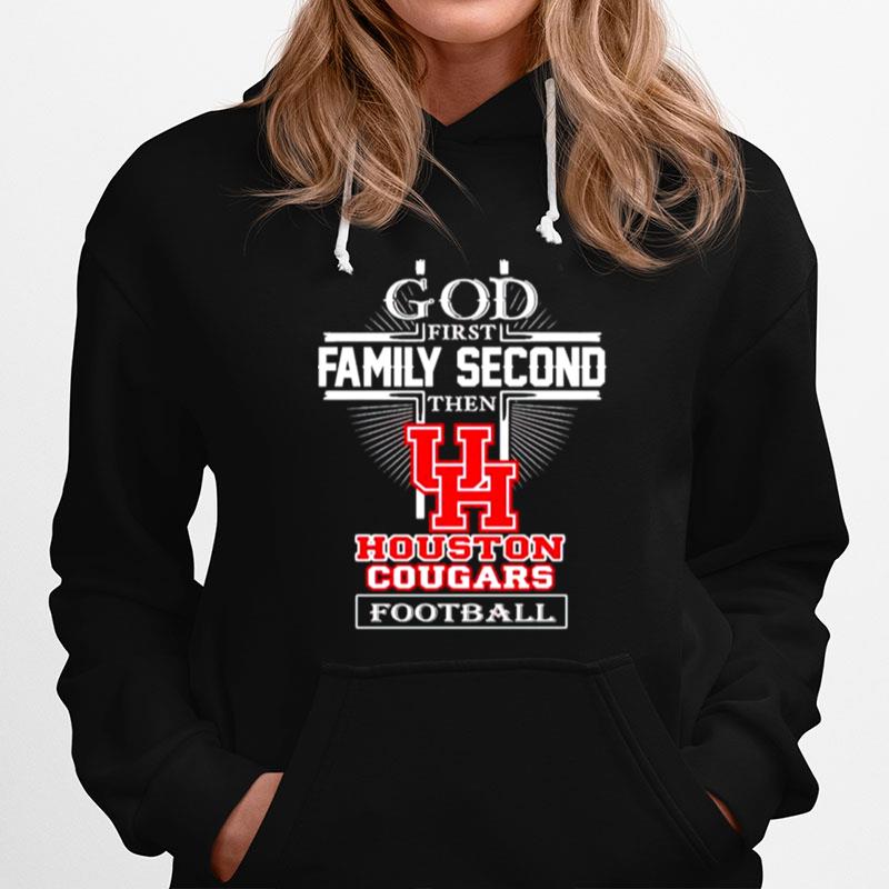 God First Family Second Then Houston Cougars Football Hoodie