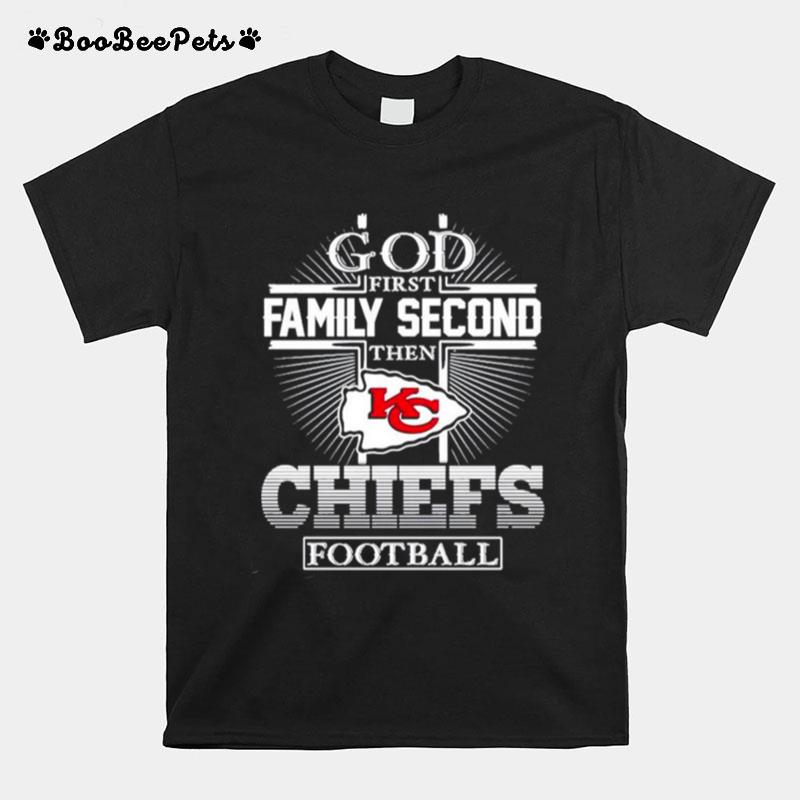 God First Family Second Then Kansas City Chiefs Football 2023 T-Shirt