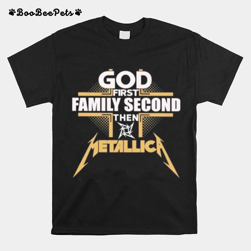God First Family Second Then Metallica T-Shirt