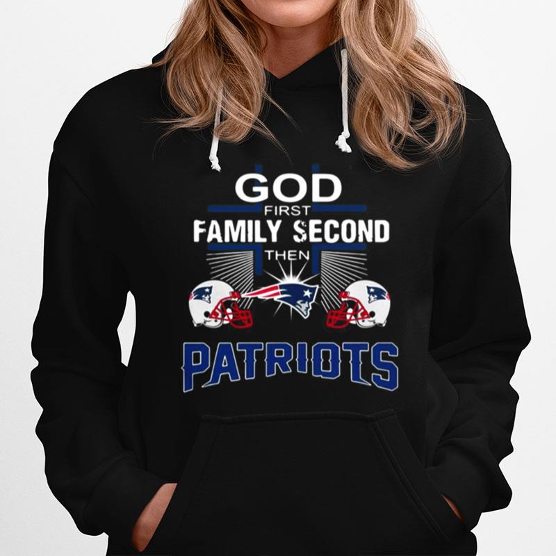 God First Family Second Then New England Patriots Cross Hoodie
