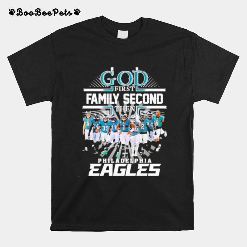 God First Family Second Then Philadelphia Eagles Team Signatures T-Shirt