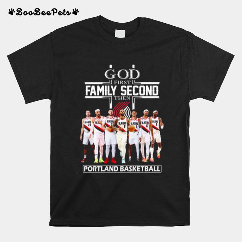 God First Family Second Then Portland Trail Blazers Basketball 2023 T-Shirt