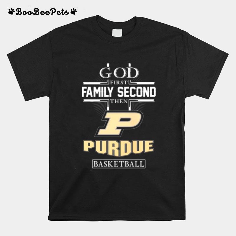 God First Family Second Then Purdue Boilermakers Basketball 2023 T-Shirt