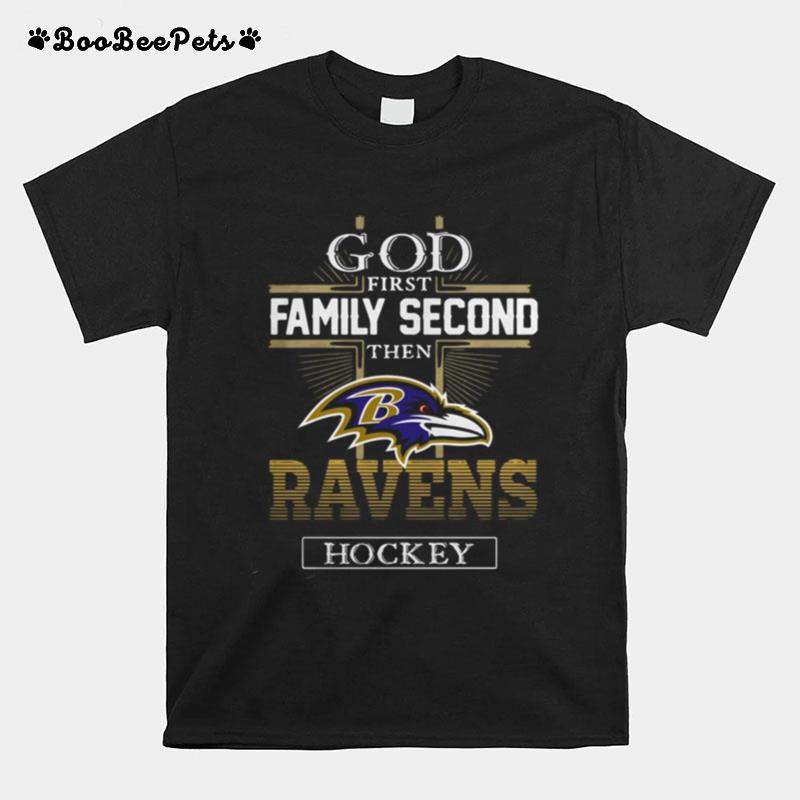 God First Family Second Then Ravens Hockey T-Shirt
