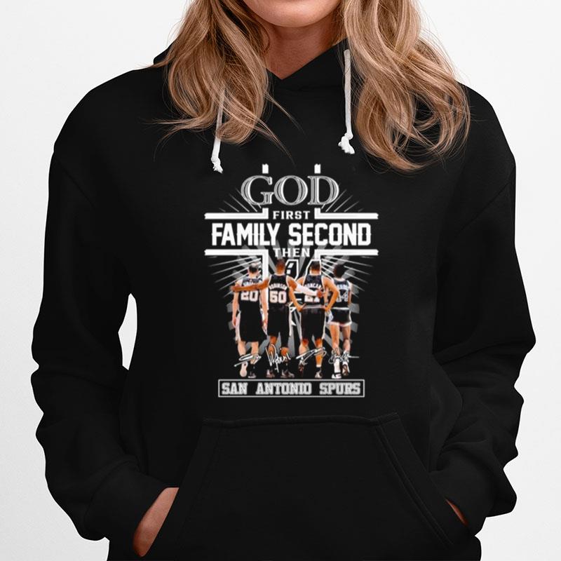 God First Family Second Then San Antonio Spurs Basketball Signatures Hoodie