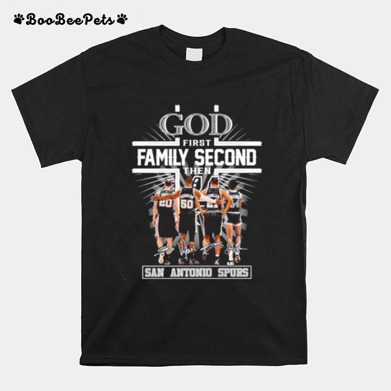 God First Family Second Then San Antonio Spurs Basketball Signatures T-Shirt