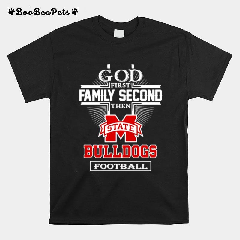 God First Family Second Then State Bulldogs Football T-Shirt