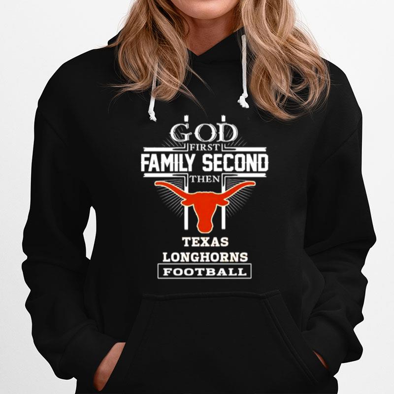 God First Family Second Then Texas Longhorns Football Hoodie