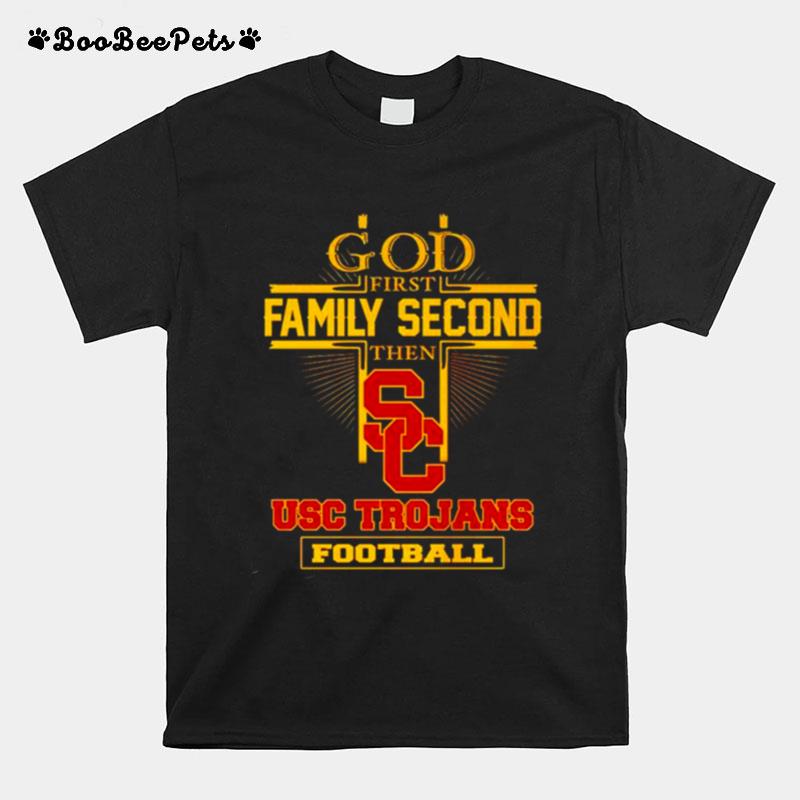 God First Family Second Then Usc Trojans Football T-Shirt