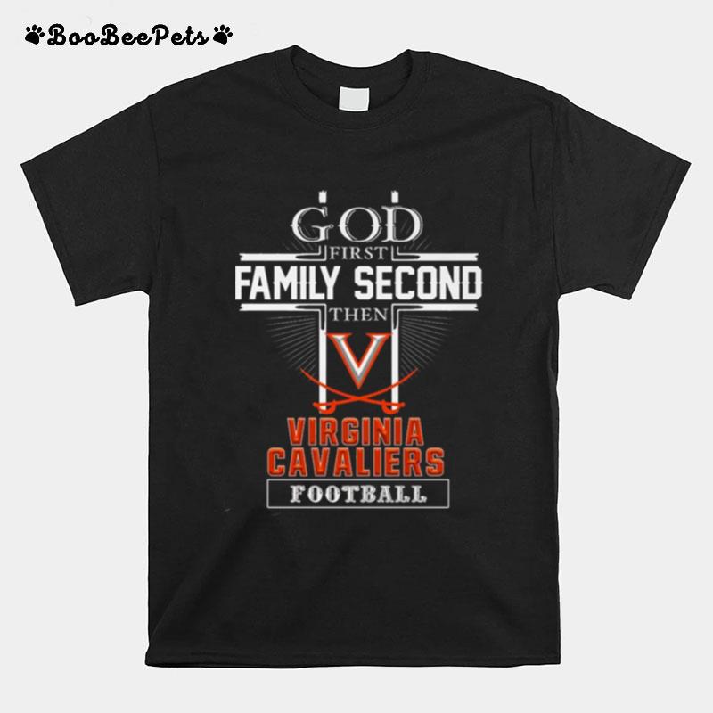 God First Family Second Then Virginia Cavaliers Football T-Shirt